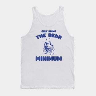 Bear Minimum, Funny Bear T Shirt, Dumb Y2k Shirt, Stupid Vintage Shirt, Mental Health Tee, Silly Meme Shirt, Animal Pun Tank Top